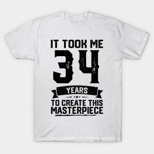 It Took Me 34 Years To Create This Masterpiece 34th Birthday T-Shirt